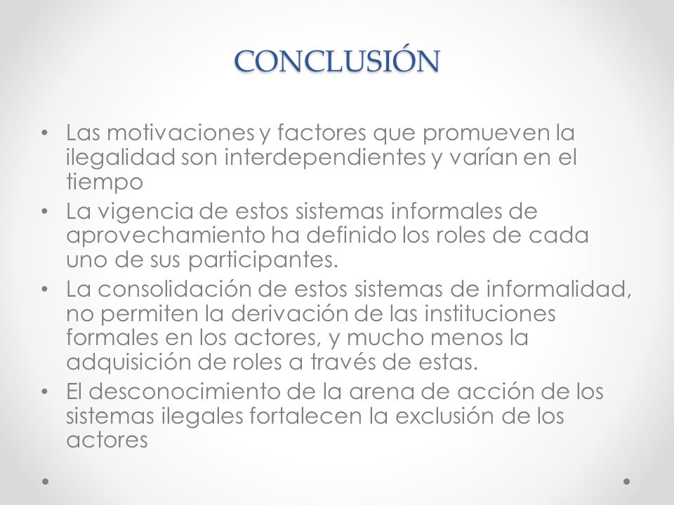 CONCLUSIÓN Las motivaciones y factores que promueven la ilegalidad son interdependientes y varían en el tiempo.