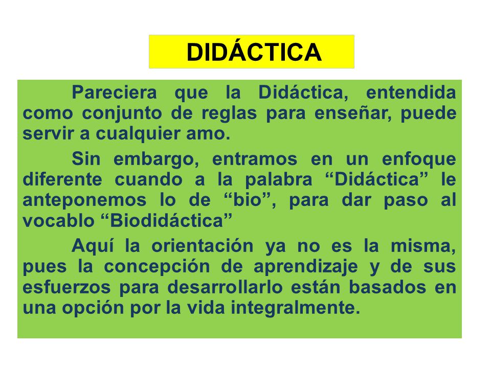 DIDÁCTICA Pareciera que la Didáctica, entendida como conjunto de reglas para enseñar, puede servir a cualquier amo.