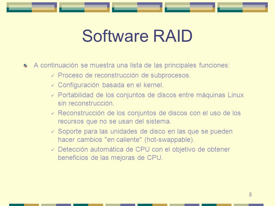 Software RAID A continuación se muestra una lista de las principales funciones: Proceso de reconstrucción de subprocesos.
