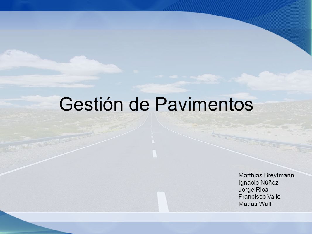 Gestión de Pavimentos Matthias Breytmann Ignacio Núñez Jorge Rica