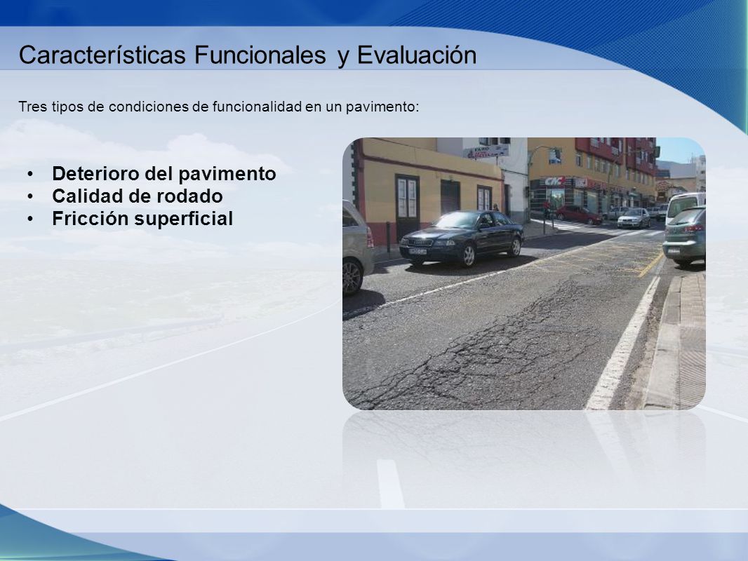 Características Funcionales y Evaluación Tres tipos de condiciones de funcionalidad en un pavimento: