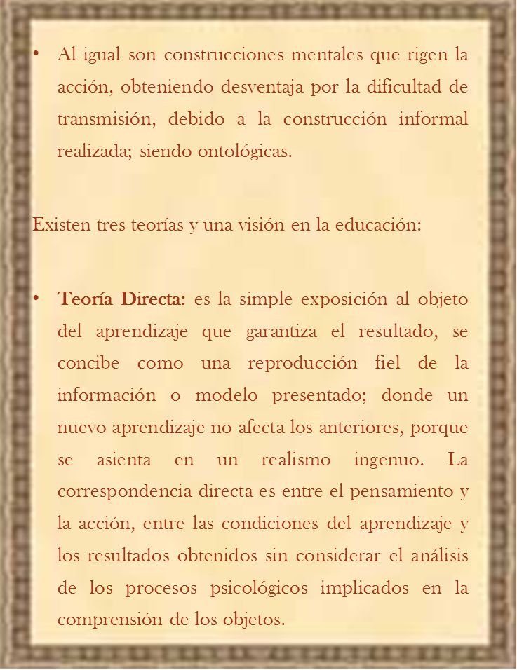Al igual son construcciones mentales que rigen la acción, obteniendo desventaja por la dificultad de transmisión, debido a la construcción informal realizada; siendo ontológicas.