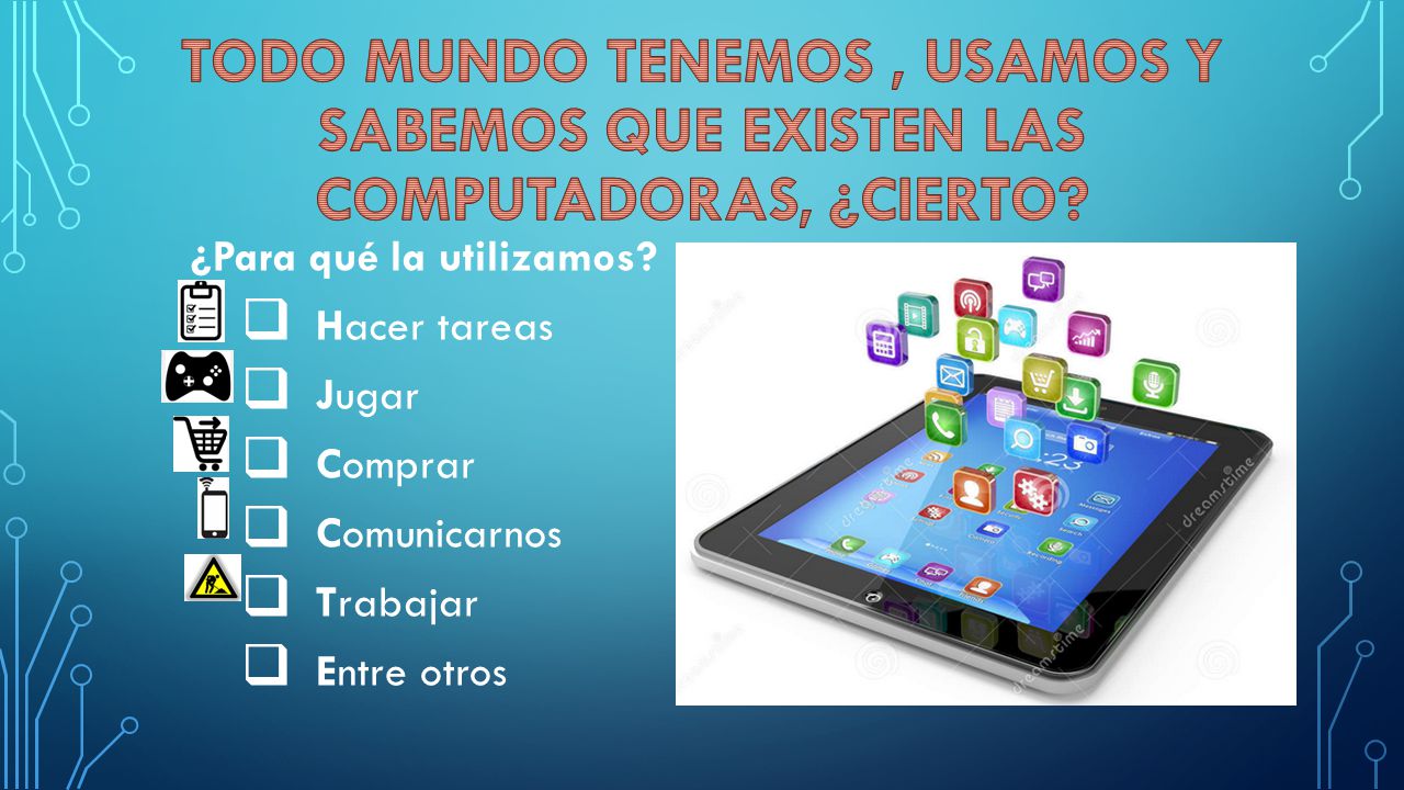 TODO MUNDO TENEMOS , USAMOS Y SABEMOS QUE EXISTEN LAS COMPUTADORAS, ¿CIERTO