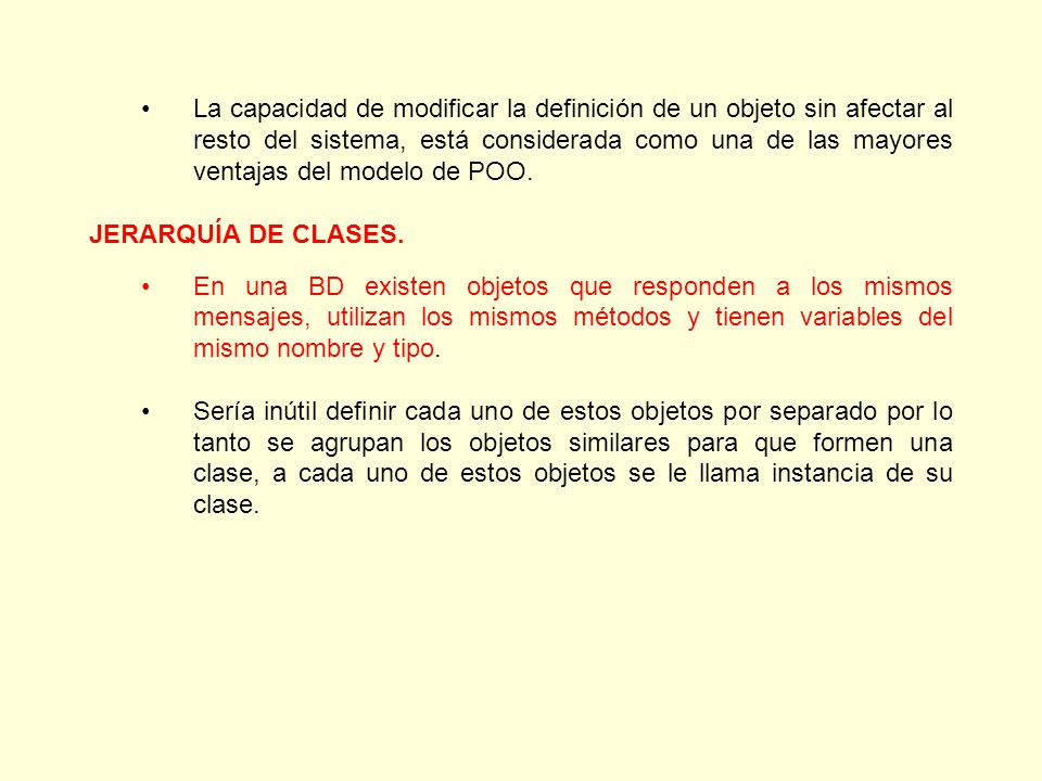 La capacidad de modificar la definición de un objeto sin afectar al resto del sistema, está considerada como una de las mayores ventajas del modelo de POO.