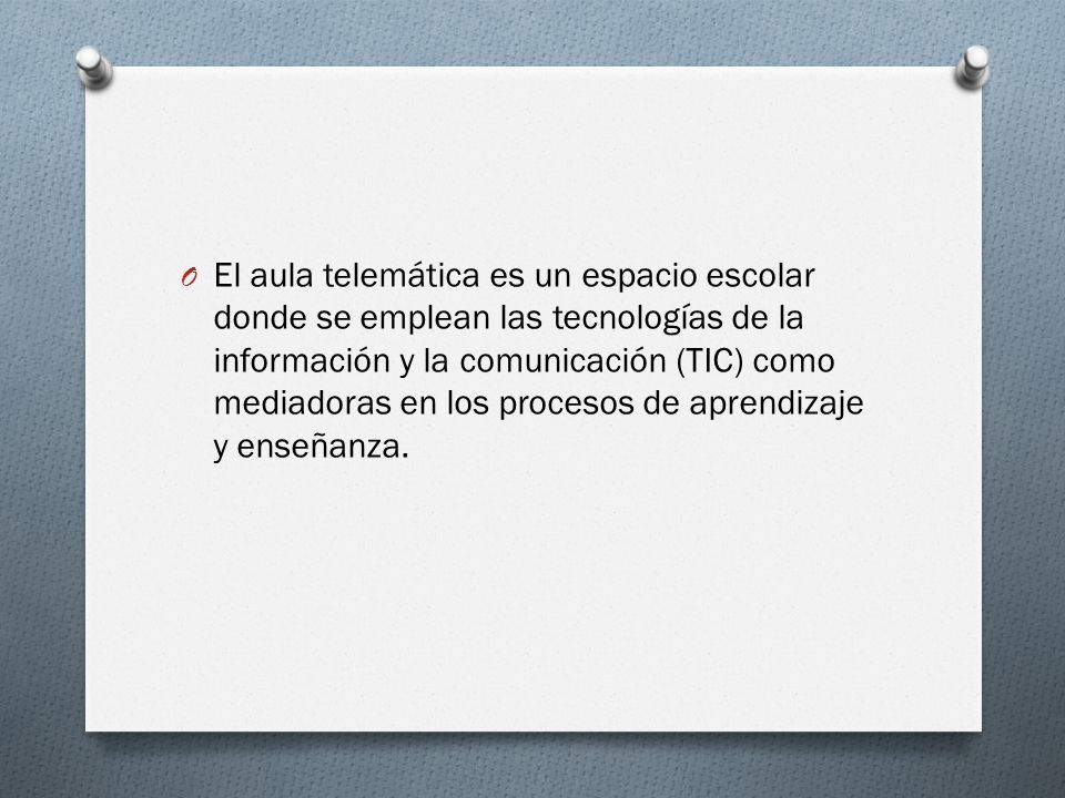 El aula telemática es un espacio escolar donde se emplean las tecnologías de la información y la comunicación (TIC) como mediadoras en los procesos de aprendizaje y enseñanza.