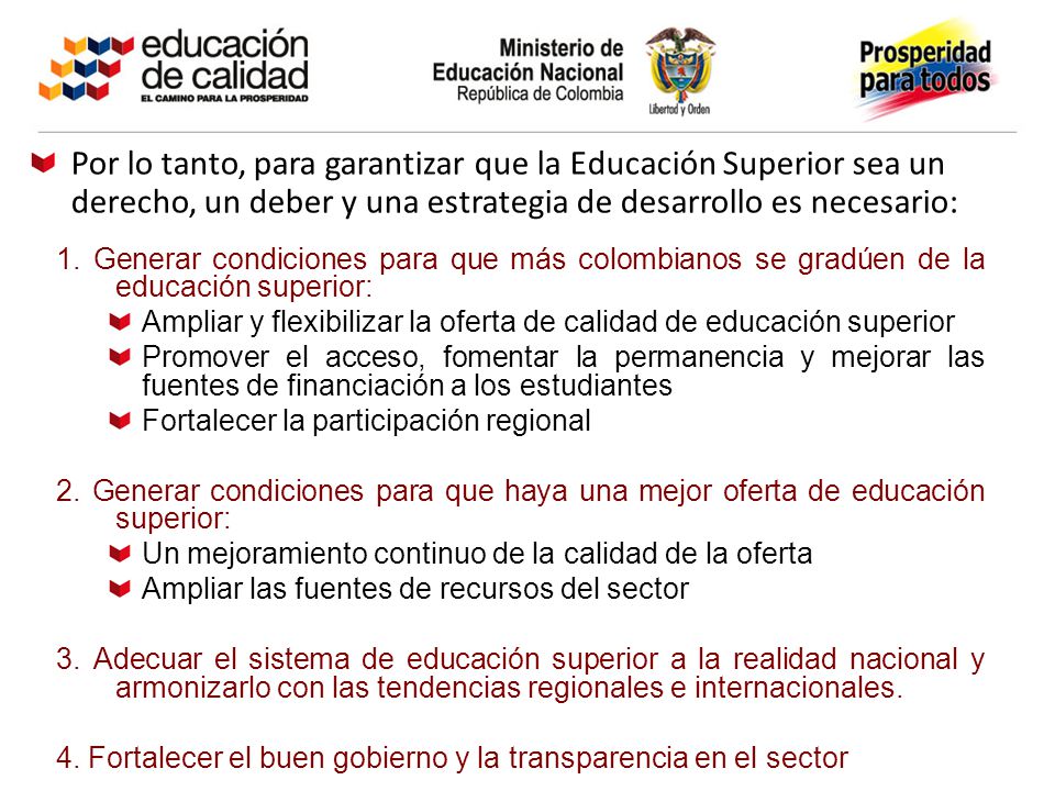 Por lo tanto, para garantizar que la Educación Superior sea un derecho, un deber y una estrategia de desarrollo es necesario: