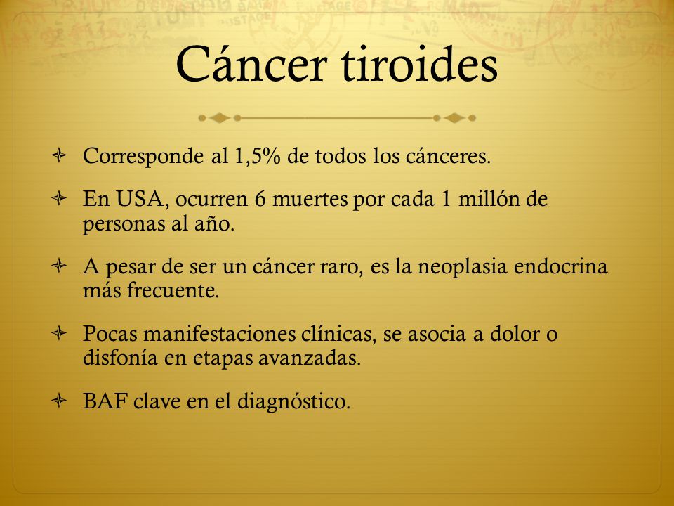 Cáncer tiroides Corresponde al 1,5% de todos los cánceres.