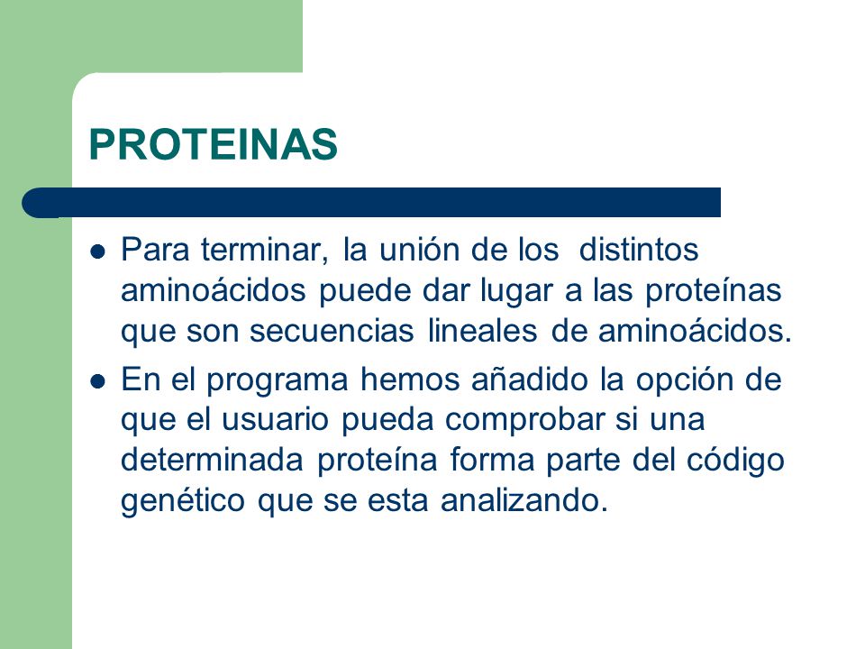 PROTEINAS Para terminar, la unión de los distintos aminoácidos puede dar lugar a las proteínas que son secuencias lineales de aminoácidos.