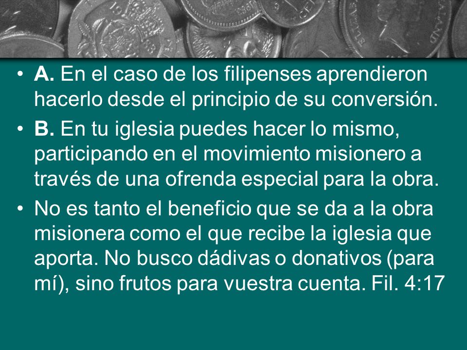 A. En el caso de los filipenses aprendieron hacerlo desde el principio de su conversión.