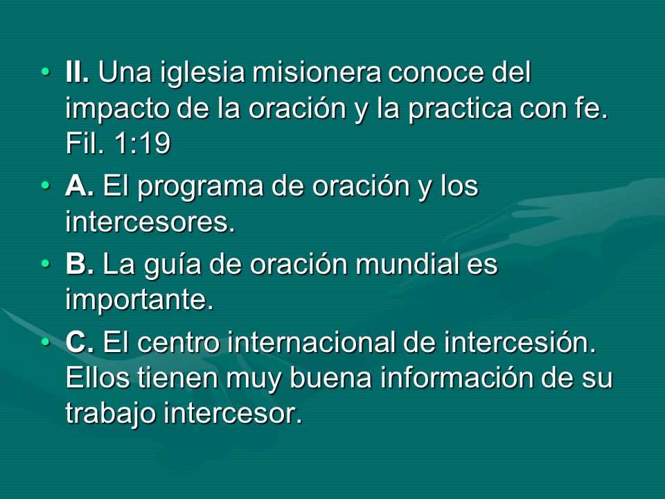 II. Una iglesia misionera conoce del impacto de la oración y la practica con fe. Fil. 1:19