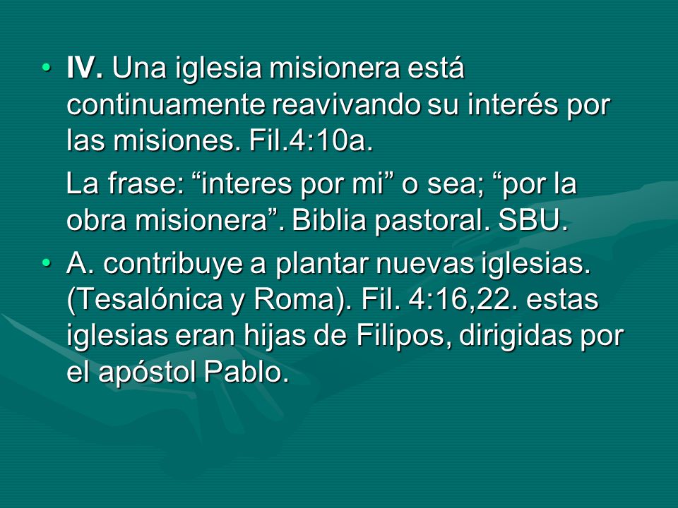 IV. Una iglesia misionera está continuamente reavivando su interés por las misiones. Fil.4:10a.