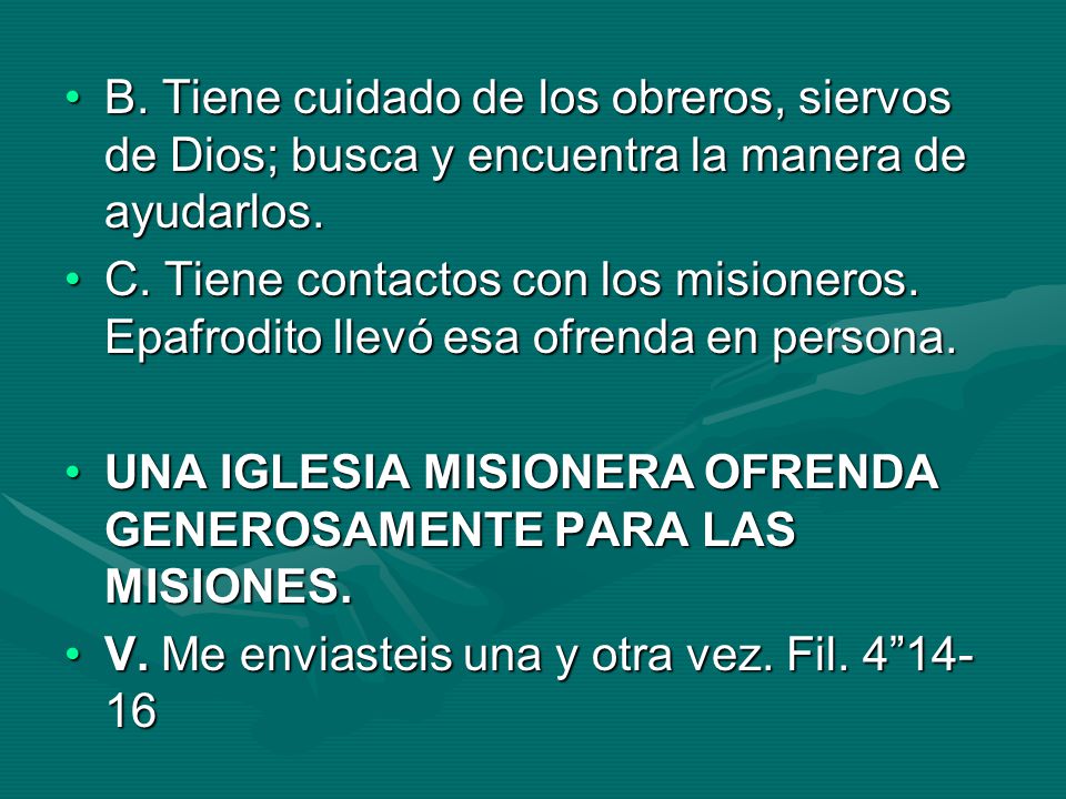 B. Tiene cuidado de los obreros, siervos de Dios; busca y encuentra la manera de ayudarlos.