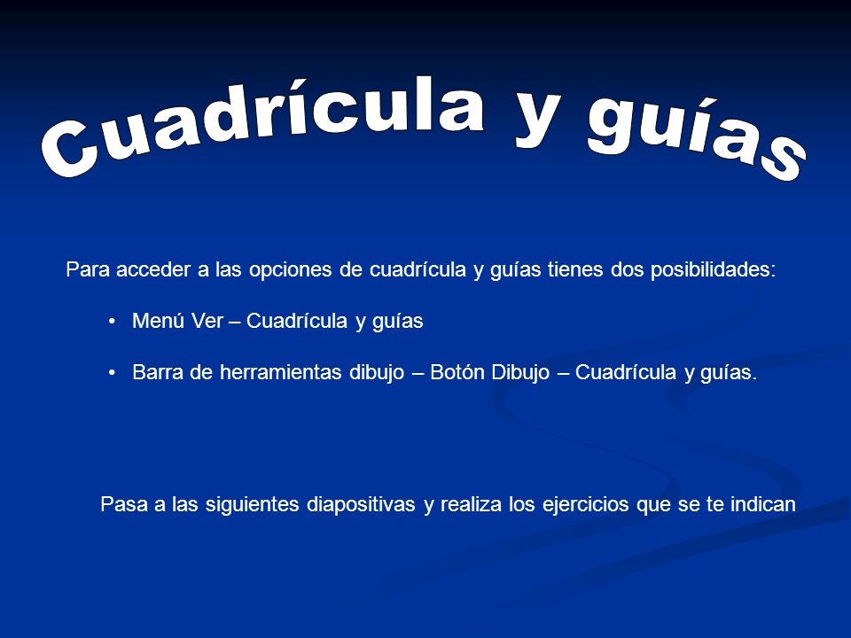 Cuadrícula y guías Para acceder a las opciones de cuadrícula y guías tienes dos posibilidades: Menú Ver – Cuadrícula y guías.
