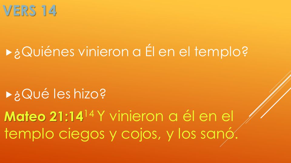 Vers 14 ¿Quiénes vinieron a Él en el templo ¿Qué les hizo