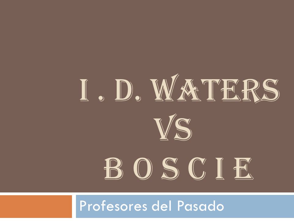 I . D. Waters VS b O S C I E Profesores del Pasado