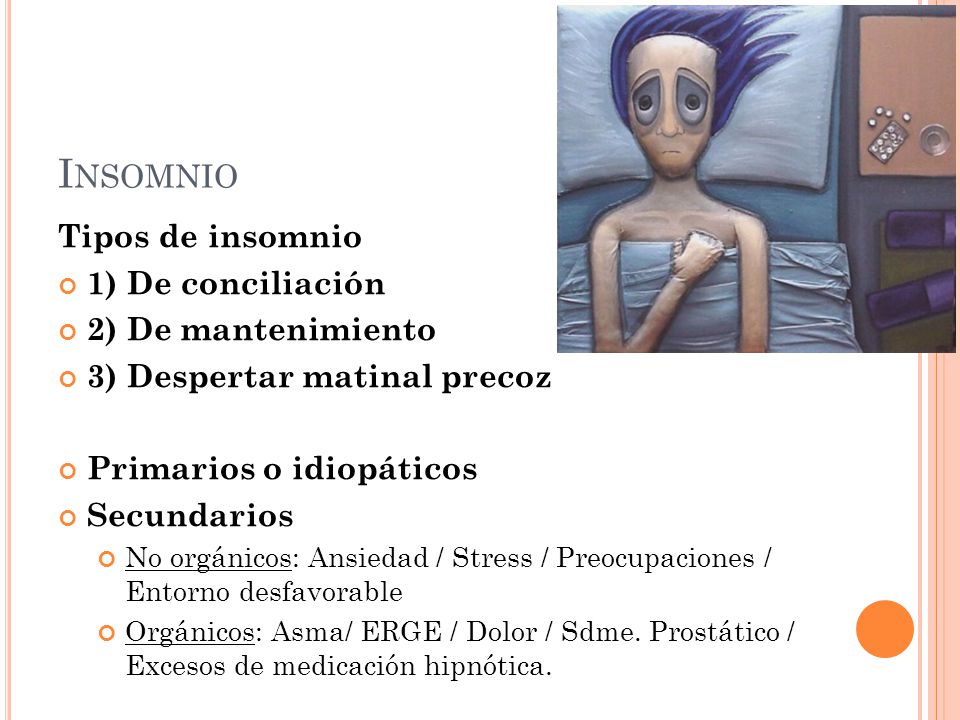 Insomnio Tipos de insomnio 1) De conciliación 2) De mantenimiento