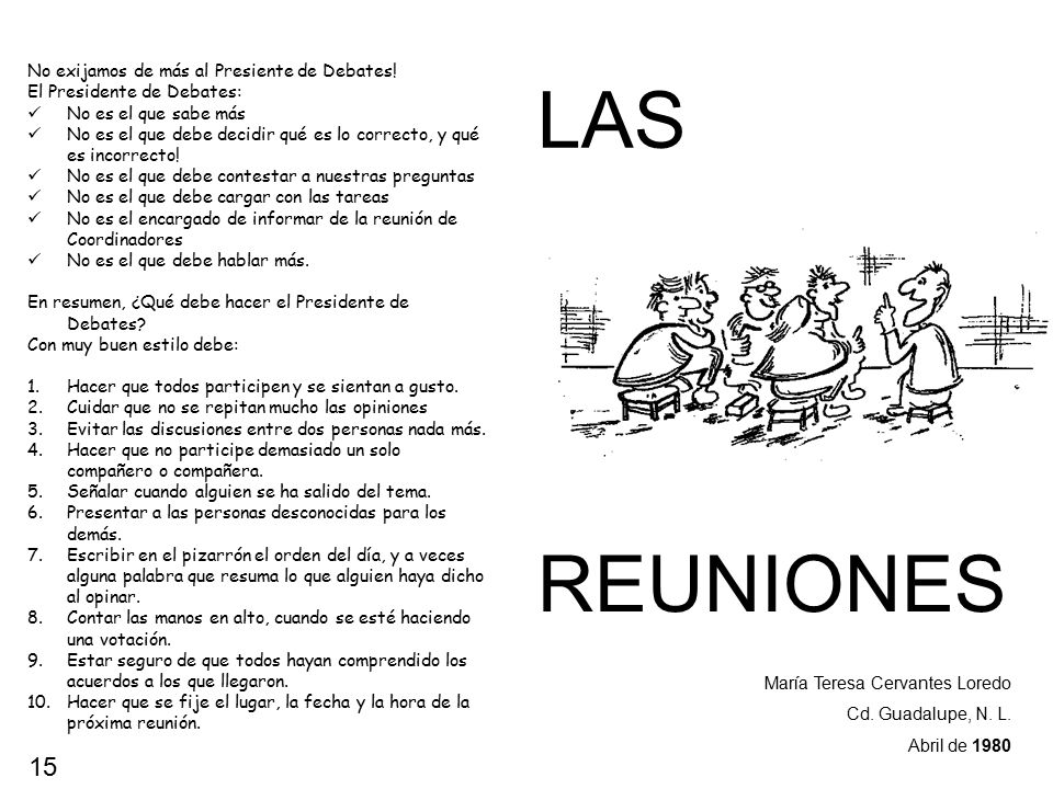 LAS REUNIONES 15 No exijamos de más al Presiente de Debates!