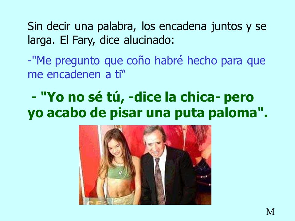 Me pregunto que coño habré hecho para que me encadenen a ti