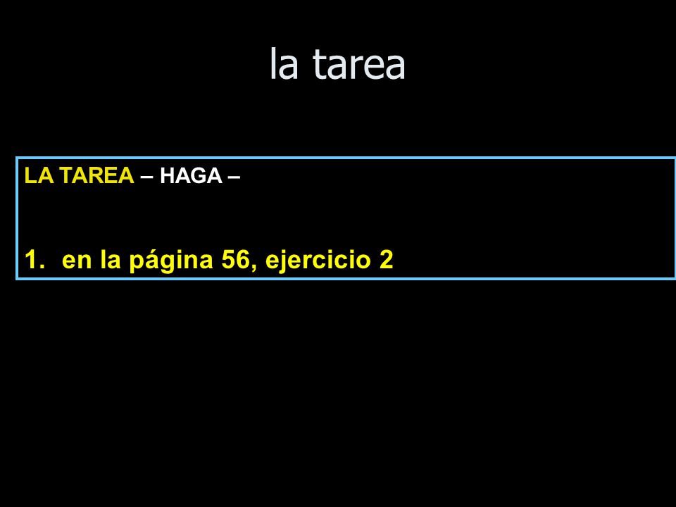 la tarea LA TAREA – HAGA – en la página 56, ejercicio 2