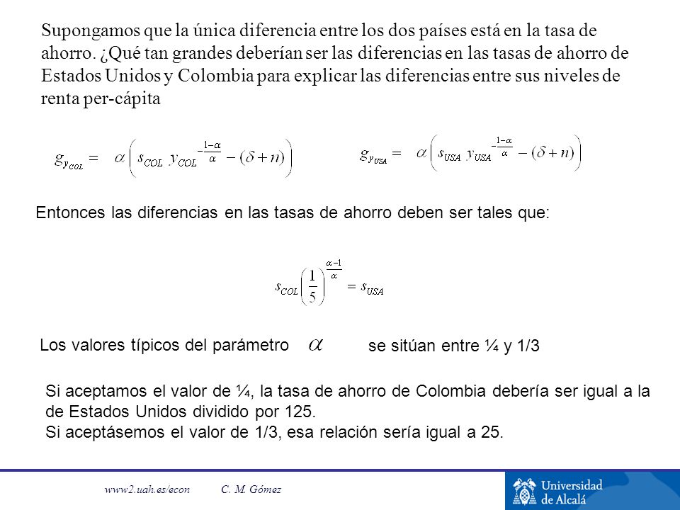 Supongamos que la única diferencia entre los dos países está en la tasa de ahorro. ¿Qué tan grandes deberían ser las diferencias en las tasas de ahorro de Estados Unidos y Colombia para explicar las diferencias entre sus niveles de renta per-cápita