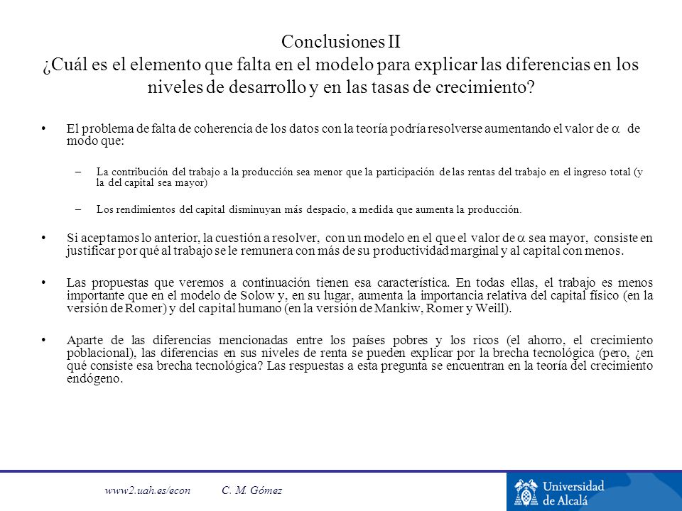 Conclusiones II ¿Cuál es el elemento que falta en el modelo para explicar las diferencias en los niveles de desarrollo y en las tasas de crecimiento