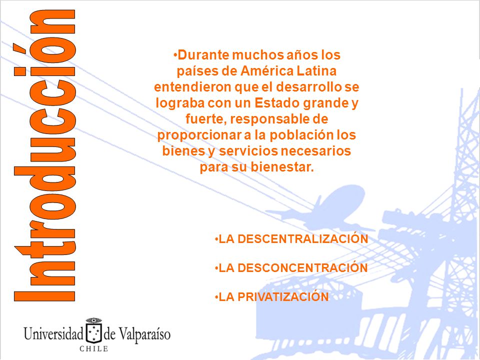 Durante muchos años los países de América Latina entendieron que el desarrollo se lograba con un Estado grande y fuerte, responsable de proporcionar a la población los bienes y servicios necesarios para su bienestar.