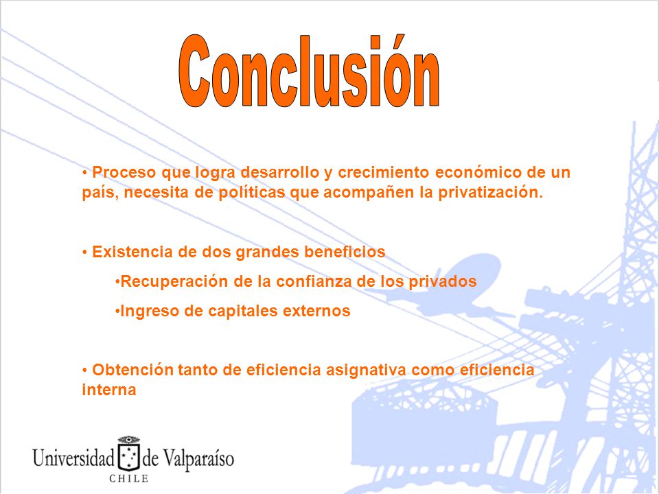 Conclusión Proceso que logra desarrollo y crecimiento económico de un país, necesita de políticas que acompañen la privatización.