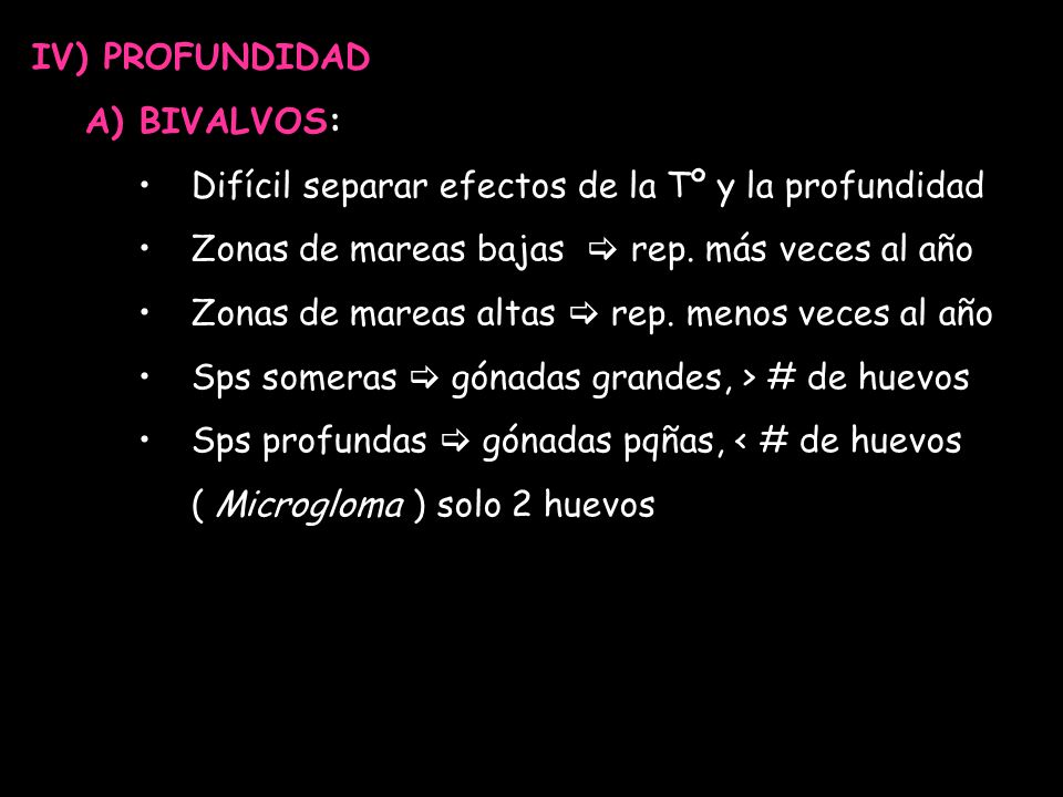 IV) PROFUNDIDAD A) BIVALVOS: Difícil separar efectos de la Tº y la profundidad. Zonas de mareas bajas  rep. más veces al año.
