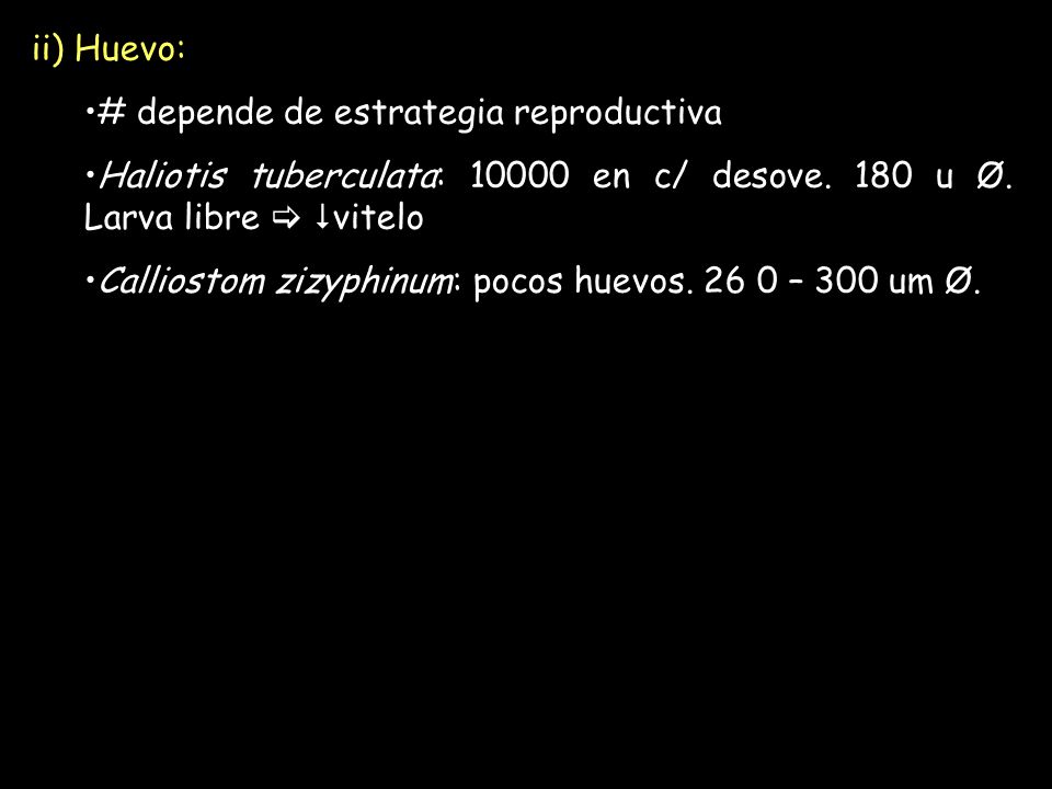 ii) Huevo: # depende de estrategia reproductiva. Haliotis tuberculata: en c/ desove. 180 u Ø. Larva libre  vitelo.