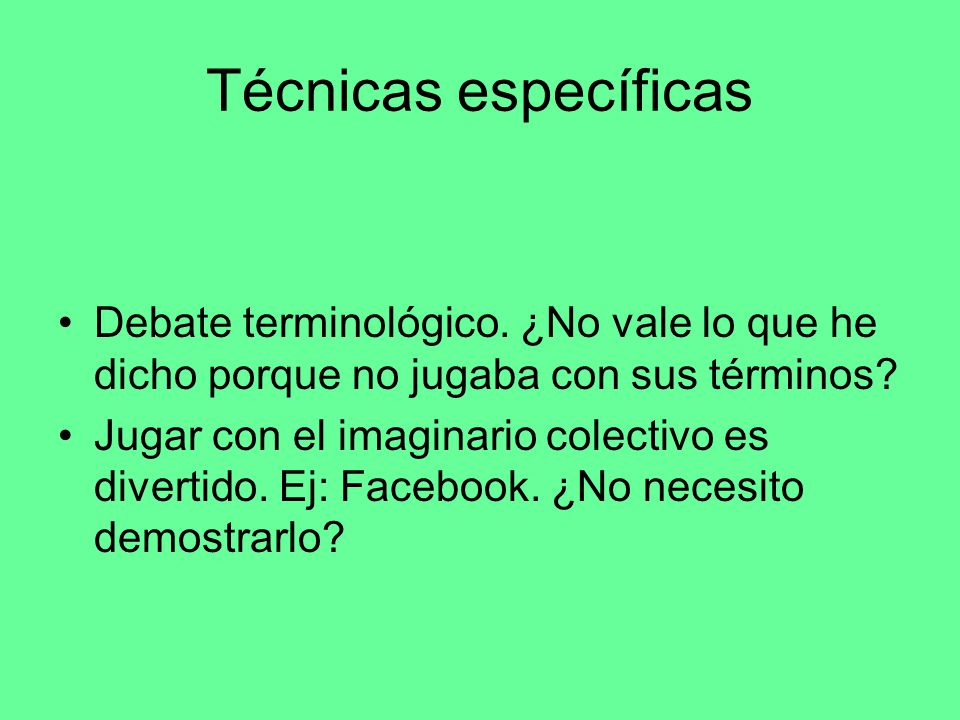 Técnicas específicas Debate terminológico. ¿No vale lo que he dicho porque no jugaba con sus términos