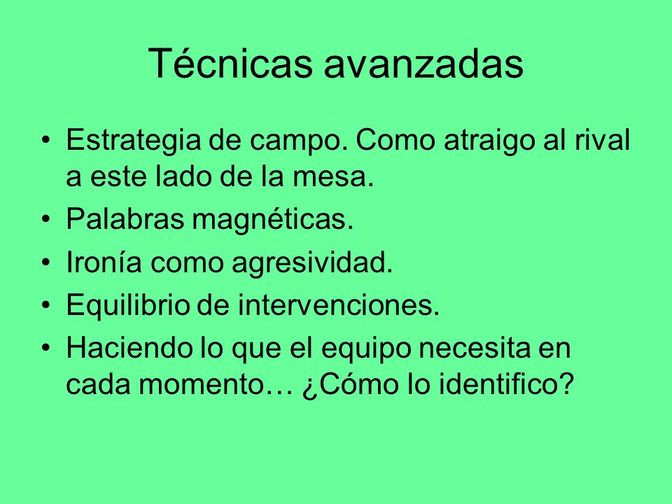 Técnicas avanzadas Estrategia de campo. Como atraigo al rival a este lado de la mesa. Palabras magnéticas.