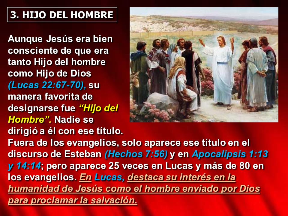 3. HIJO DEL HOMBRE Aunque Jesús era bien. consciente de que era. tanto Hijo del hombre. como Hijo de Dios.