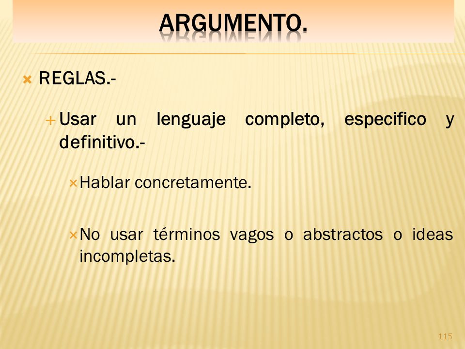 argumento. REGLAS.- Usar un lenguaje completo, especifico y definitivo.- Hablar concretamente.