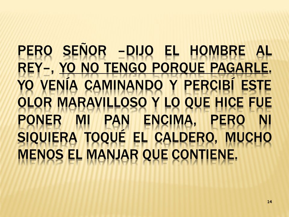 Pero Señor –dijo el HOMBRE al Rey–, yo no tengo porque pagarle
