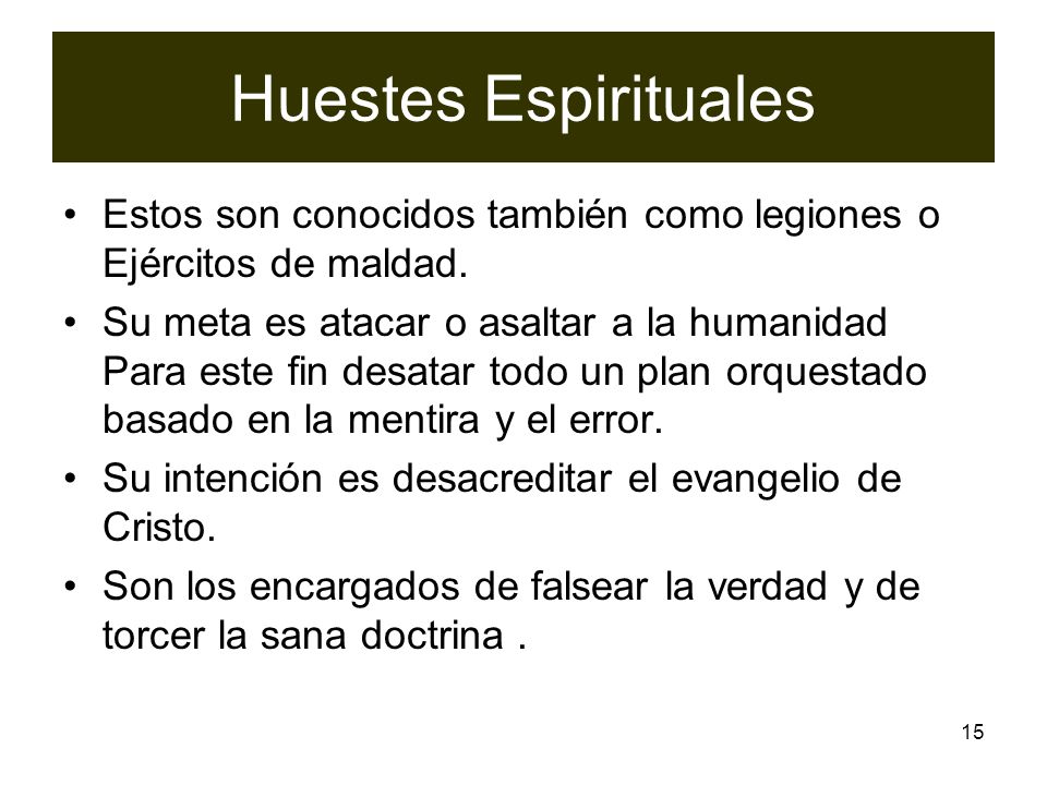 Huestes Espirituales Estos son conocidos también como legiones o Ejércitos de maldad.