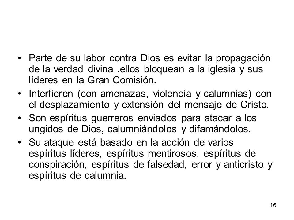 Parte de su labor contra Dios es evitar la propagación de la verdad divina .ellos bloquean a la iglesia y sus líderes en la Gran Comisión.