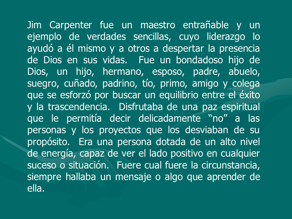 Jim Carpenter fue un maestro entrañable y un ejemplo de verdades sencillas, cuyo liderazgo lo ayudó a él mismo y a otros a despertar la presencia de Dios en sus vidas.