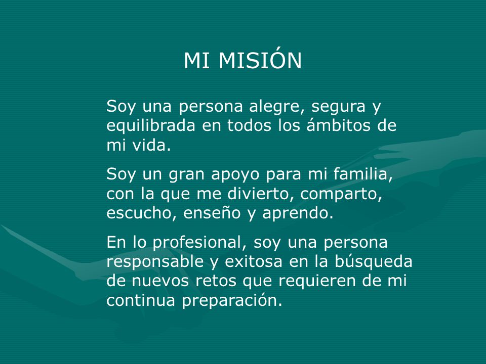 MI MISIÓN Soy una persona alegre, segura y equilibrada en todos los ámbitos de mi vida.