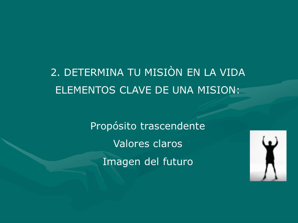 2. DETERMINA TU MISIÒN EN LA VIDA ELEMENTOS CLAVE DE UNA MISION: