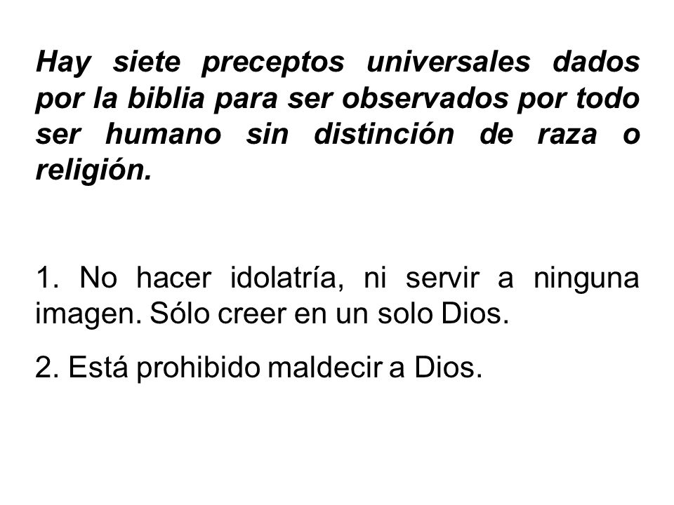 Hay siete preceptos universales dados por la biblia para ser observados por todo ser humano sin distinción de raza o religión.