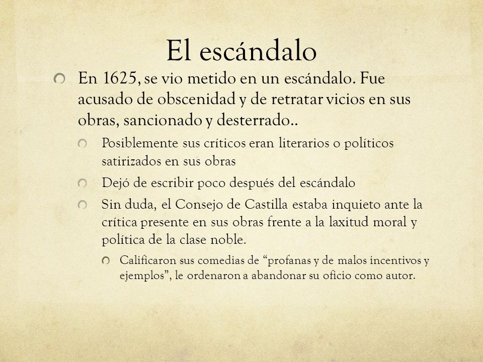 El escándalo En 1625, se vio metido en un escándalo. Fue acusado de obscenidad y de retratar vicios en sus obras, sancionado y desterrado..