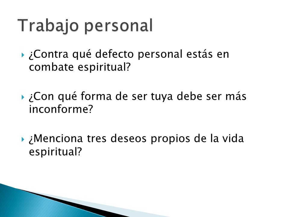 Trabajo personal ¿Contra qué defecto personal estás en combate espiritual ¿Con qué forma de ser tuya debe ser más inconforme