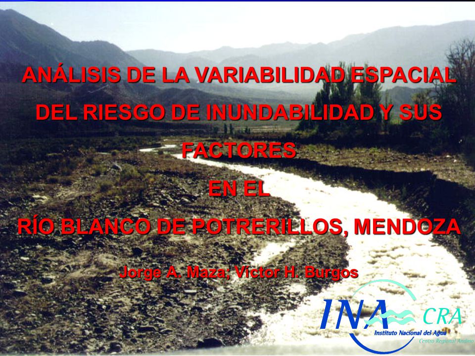 RÍO BLANCO DE POTRERILLOS, MENDOZA Jorge A. Maza; Víctor H. Burgos