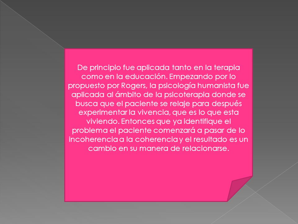 De principio fue aplicada tanto en la terapia como en la educación