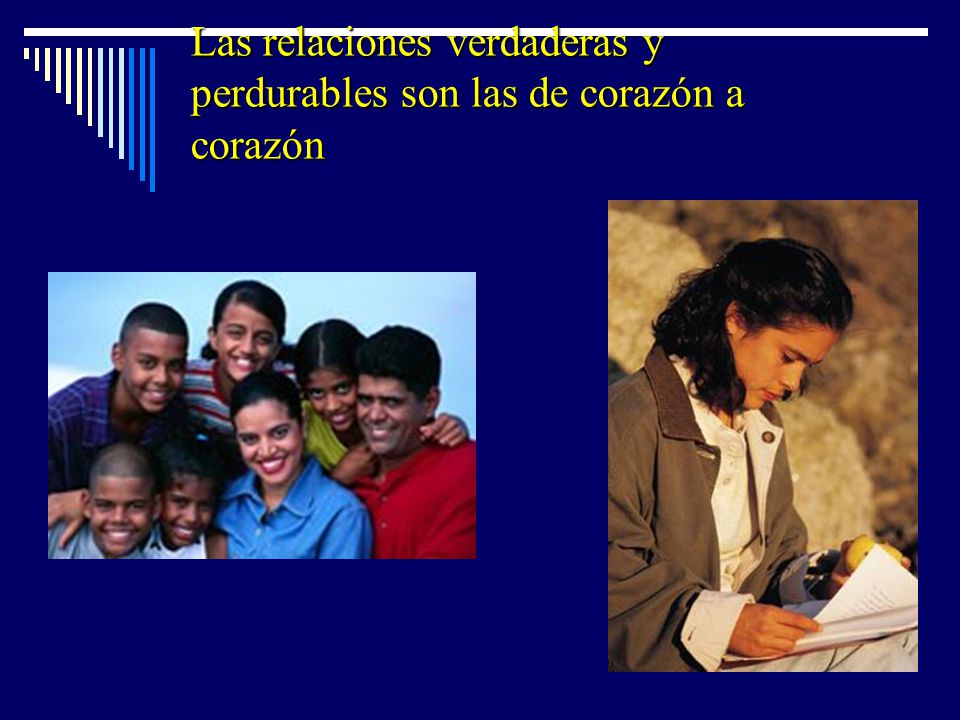 Las relaciones verdaderas y perdurables son las de corazón a corazón