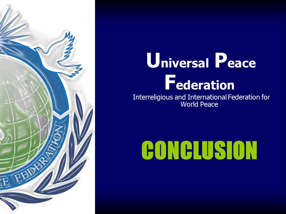Universal Peace Federation Interreligious and International Federation for World Peace CONCLUSION
