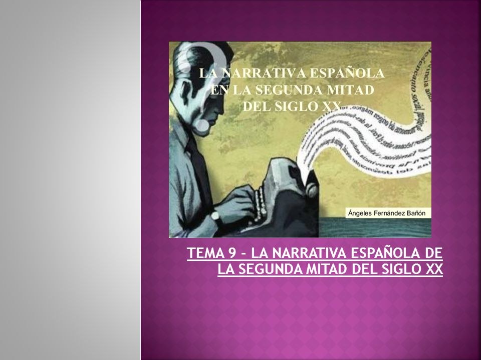 TEMA 9 - LA NARRATIVA ESPAÑOLA DE LA SEGUNDA MITAD DEL SIGLO XX