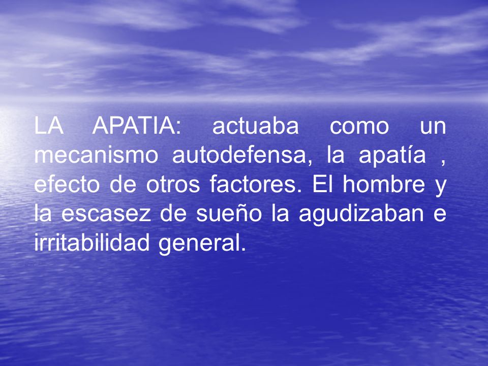 LA APATIA: actuaba como un mecanismo autodefensa, la apatía , efecto de otros factores.