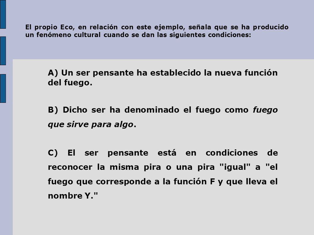 A) Un ser pensante ha establecido la nueva función del fuego.