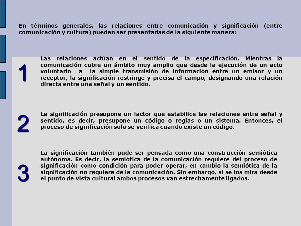 En términos generales, las relaciones entre comunicación y significación (entre comunicación y cultura) pueden ser presentadas de la siguiente manera: